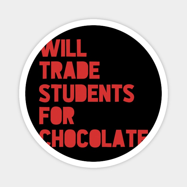 Will Trade Students For Chocolate Valentine_s Day Teacher Magnet by jadolomadolo